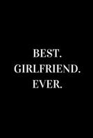 Best Girlfriend Ever: novelty notebook for your partner 6"x9" 1712906119 Book Cover