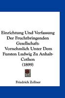 Einrichtung Und Verfassung Der Fruchtbringenden Gesellschaft: Vornehmlich Unter Dem Fursten Ludwig Zu Anhalt-Cothen (1899) 1161148876 Book Cover