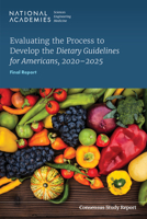 Evaluating the Process to Develop the Dietary Guidelines for Americans, 2020-2025: Final Report 0309691591 Book Cover