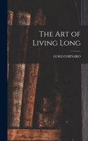Art of Living Long - Special Edition...privately printed for the members of The Classics of Medicine Library 0405118120 Book Cover