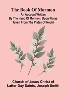 The Book Of Mormon; An Account Written By The Hand Of Mormon, Upon Plates Taken From The Plates Of Nephi 9367247958 Book Cover