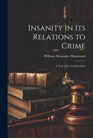Insanity in Its Relations to Crime: A Text and a Commentary 1022771108 Book Cover