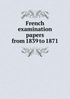 French Examination Papers from 1839 to 1871 5518915527 Book Cover