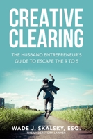 Creative Clearing: The Husband Entrepreneur’s Guide To Escape The 9 to 5 B093KPVP4G Book Cover