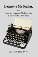 Letters to My Father,: and Lessons Learned Writing to a Father with Dementia 1519277148 Book Cover