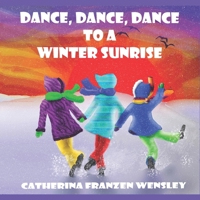 Dance, Dance to a Winter Sunrise 1738959406 Book Cover
