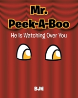 Mr. Peek-A-Boo: He Is Watching Over You 1638449864 Book Cover