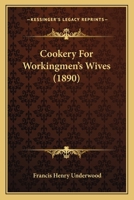 Cookery For Workingmen's Wives 1163927929 Book Cover