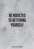 Be Addicted To Bettering Yourself: Gratitude Journal For Recovering Gambling Addicts - 6.69 x 9.61 120 Pages - Record Your Progress Each Day Which Is Proven To Help Stay On Track And Remind You How Mu 1704101344 Book Cover