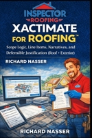 XACTIMATE FOR ROOFING™: Scope Logic, Line Items, Narratives, and Defensible Justification (Roof + Exterior) (Inspector Roofing Protocols™ Authority System) B0GZP2C1WM Book Cover