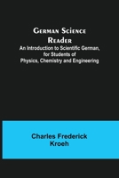 German Science Reader: An Introduction to Scientific German, for Students of Physics, Chemistry and Engineering 9356708606 Book Cover