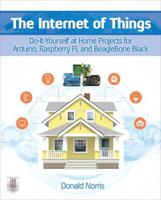 The Internet of Things: Do-It-Yourself at Home Projects for Arduino, Raspberry Pi and BeagleBone Black 0071835202 Book Cover
