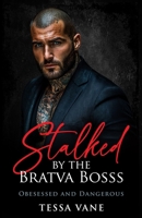Stalked by the Bratva Boss: A Possessive Dark Mafia Romance (Obsessed and Dangerous Dark Romances) B0FMPXSPZ1 Book Cover