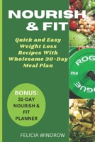 Nourish & Fit: Quick and Easy Weight Loss Recipes With Wholesome 30-Day Meal Plan, Tips & Tricks B0CQRQ942H Book Cover