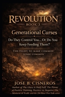 REVOLUTION – BOOK 3 Generational Curses: Do They Control You… Or Do You Keep Feeding Them? (REVOLUTION: The Fight to Make Common Sense Common) B0GQT3MGJB Book Cover