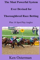 The Most Powerful System Ever Devised for Thoroughbred Race Betting Plus 18 Spot Play Angles B09FNY2W98 Book Cover