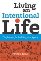 Living an Intentional Life: The formula for building your legacy B0C7JJ2CJS Book Cover