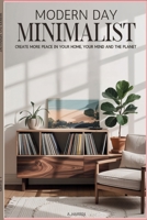 Modern Day Minimalist: Create More Peace for Your Home, Your Mind and the Planet 1088134750 Book Cover