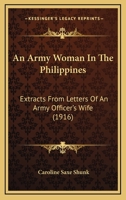 An Army Woman In The Philippines: Extracts From Letters Of An Army Officer’s Wife 1166462927 Book Cover