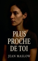 Plus Proche de toi (French Edition) B0GGMHXFBZ Book Cover