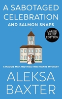 A Sabotaged Celebration and Salmon Snaps: Large Print Edition 1637440138 Book Cover
