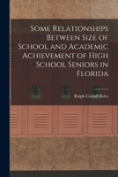 Some Relationships Between Size of School and Academic Achievement of High School Seniors in Florida 1014702798 Book Cover