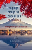 Flying High Through the Course of Life The Challenge: Thinking Your Way to Self-Realization B084T2KNK3 Book Cover