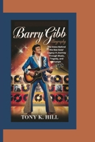 BARRY GIBB BIOGRAPHY: The Voice Behind the Bee Gees' Legacy-A Journey Through Music, Tragedy, and Triumph B0F6LXYXRP Book Cover