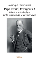 Papa Freud, t'exagères !: Réflexion astrologique sur le langage de la psychanalyse (French Edition) 2414545364 Book Cover
