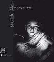 Shahidul Alam: My Journey as a Witness 8857209660 Book Cover