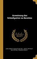 Anweisung Das Schie�pulver Zu Bereiten 0274885603 Book Cover