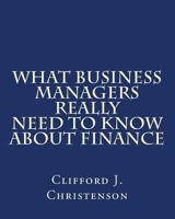 What Business Managers Really Need to Know About Finance 1500811238 Book Cover