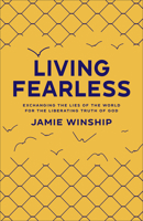 Living Fearless: Exchanging the Lies of the World for the Liberating Truth of God 0800740297 Book Cover