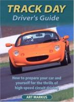 Track Day Driver's Guide: How to Prepare Your Car and Yourself for the Thrills of High-speed Circuit Driving 1899870598 Book Cover