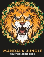 Mandala Jungle: An Adult Coloring Book for Stress Relief B0BYRLQ6MF Book Cover