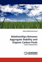 Relationships Between Aggregate Stability and Organic Carbon Pools 3844300481 Book Cover