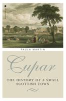 Cupar: A History 1912476738 Book Cover