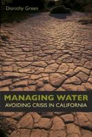 Managing Water: Avoiding Crisis in California 0520253272 Book Cover