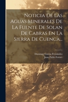 Noticia De Las Aguas Minerales De La Fuente De Solan De Cabras En La Sierra De Cuenca... 1021827002 Book Cover