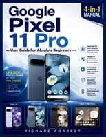 Google Pixel 11 Pro User Guide for Absolute Beginners: Easy Setup, Smart Features, Gemini AI, Camera Tools, Security, and Everyday Tips (The Forrest Digitech Collection) B0HGQLCDJM Book Cover
