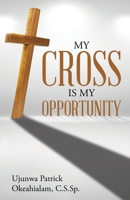 My Cross Is My Opportunity 1973697904 Book Cover