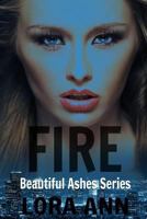 Fire (Beautiful Ashes Series, Book 2) 1537741950 Book Cover