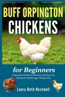 Buff Orpington Chickens For Beginners: A Backyard Guide to Raising, Feeding, and Caring for Gentle Egg-Laying Hens B0FNQPW6LX Book Cover