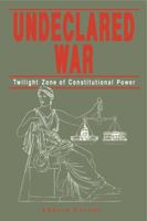 Undeclared War: twilight zone of constitutional power 0271007796 Book Cover