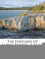 The Fortunes Of Albert Travers: A Tale Of The Eighteenth Century 1167047869 Book Cover