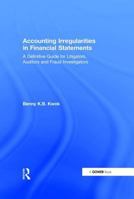 Accounting Irregularities in Financial Statements: A Definitive Guide for Litigators, Auditors and Fraud Investigators 113838092X Book Cover