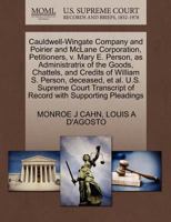 Cauldwell-Wingate Company and Poirier and McLane Corporation, Petitioners, v. Mary E. Person, as Administratrix of the Goods, Chattels, and Credits of ... of Record with Supporting Pleadings 1270368842 Book Cover