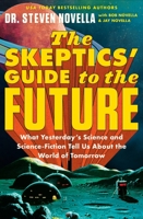 The Skeptics' Guide to the Future: What Yesterday's Science and Science Fiction Tell Us About the World of Tomorrow 1538709546 Book Cover