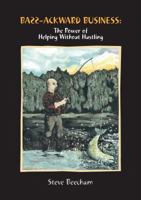 Bass-Ackward Business: The Power of Helping Without Hustling 1935038443 Book Cover
