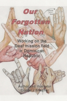 Our Forgotten Nation: Working on the Deaf mission field in Dominican Republic B0BGKJ1SMG Book Cover